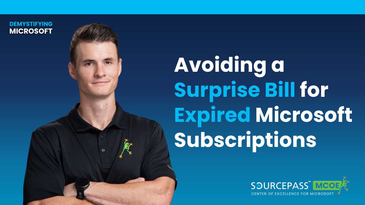 Avoiding a Surprise Bill for Expired Microsoft Subscriptions | Extended Service Terms | Microsoft Licensing | Sourcepass MCOE