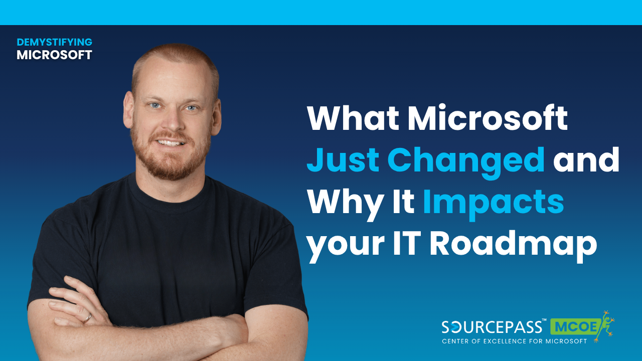 What Microsoft Just Changed and Why It Impacts your IT Roadmap